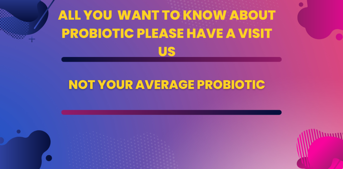 not your average probiotic